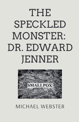 The Speckled Monster: Dr. Edward Jenner - Michael Webster - cover