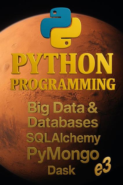 Python Programming: Big Data & Databases, SQLAlchemy, PyMongo, Dask
