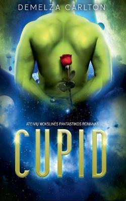 Cupid: Ateivių Mokslines Fantastikos Romanas - Demelza Carlton - cover