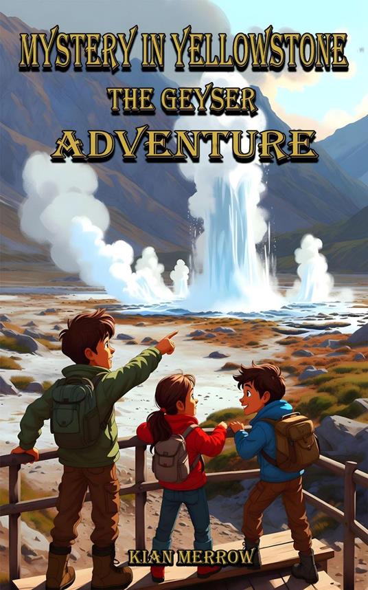 Mystery in Yellowstone: The Geyser Adventure - Kian Merrow - ebook