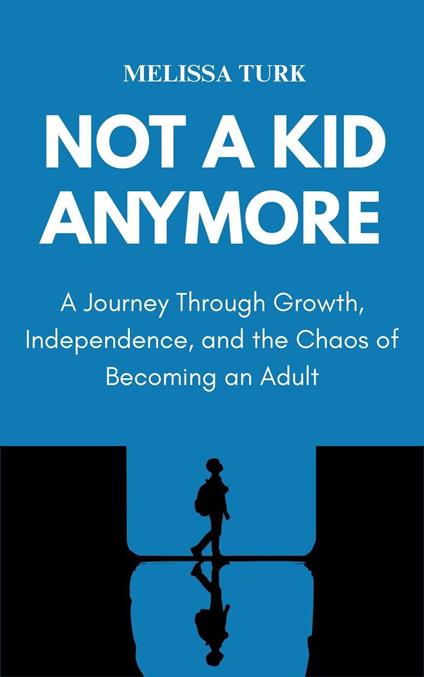 Not a Kid Anymore: A Journey through Growth, Independence, and the Chaos of Becoming an Adult