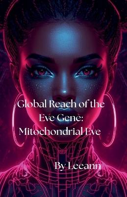 Global Reach of the Eve Gene: Mitochondrial Eve - Leeann - cover