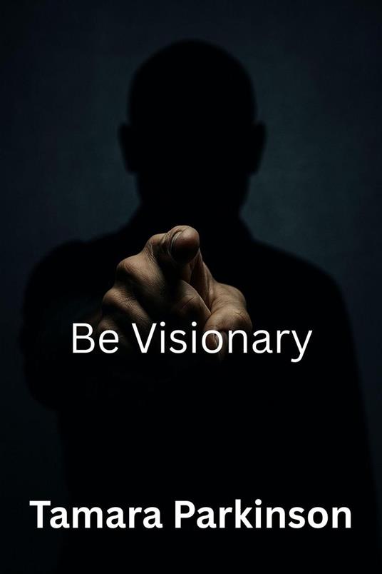 Be Visionary