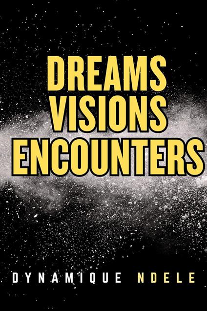 Dreams, Visions, Encounters