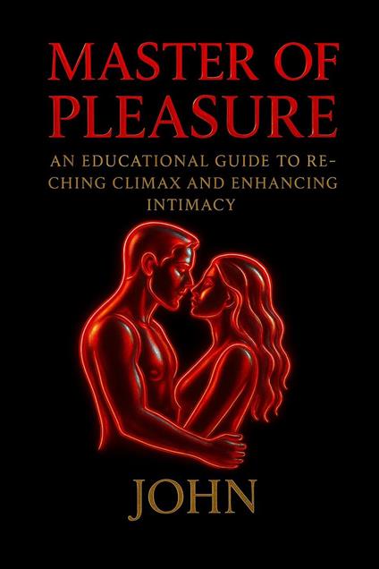 Master of Pleasure: An Educational Guide to Reaching Climax and Enhancing Intimacy