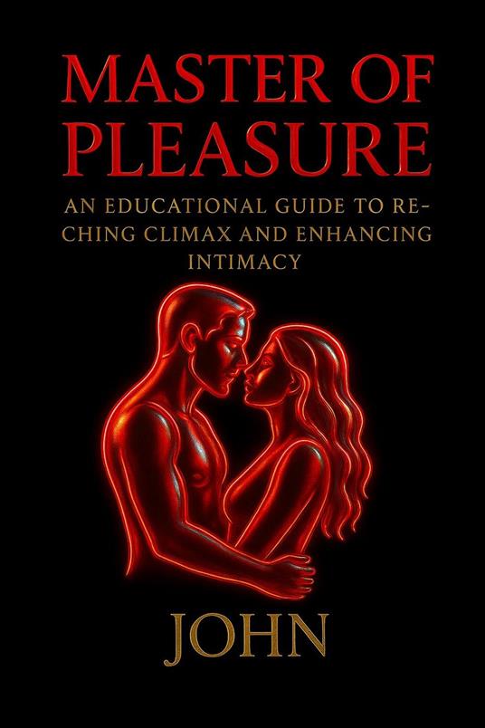 Master of Pleasure: An Educational Guide to Reaching Climax and Enhancing Intimacy