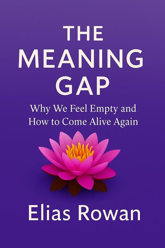 The Meaning Gap:Why We Feel Empty and How to Come Alive Again