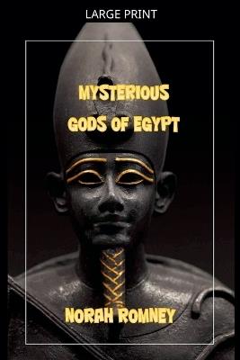The Mysterious Gods of Egypt - Norah Romney - cover