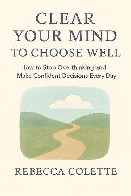 Clear Your Mind to Choose Well
