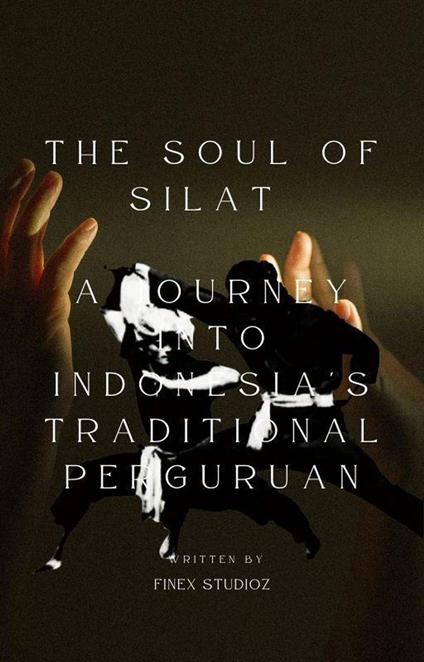 The Soul of Silat - A Journey into Indonesia's Traditional Perguruan