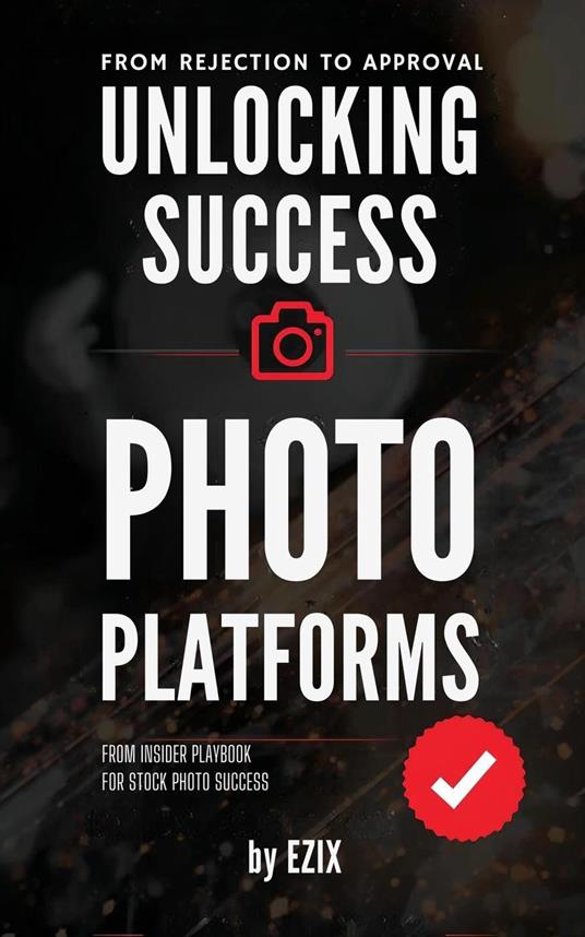 Unlocking Success on Stock Photo Platforms From Rejection to Approval