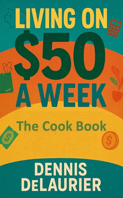 Living on $50 a Week: The Cook Book