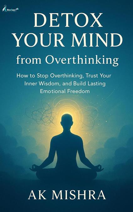 Detox Your Mind from Overthinking