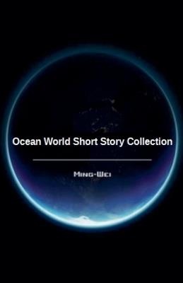 Ocean World Short Story Collection - Ming Wei - cover