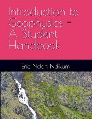 Introduction to Applied Geophysics: A Student Handbook - Eric Ndoh Ndikum - cover