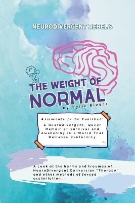 NeuroDivergent Rebel's The Weight of Normal - Lyric Rivera - cover