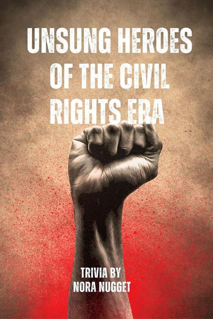 Unsung Heroes of the Civil Rights Era