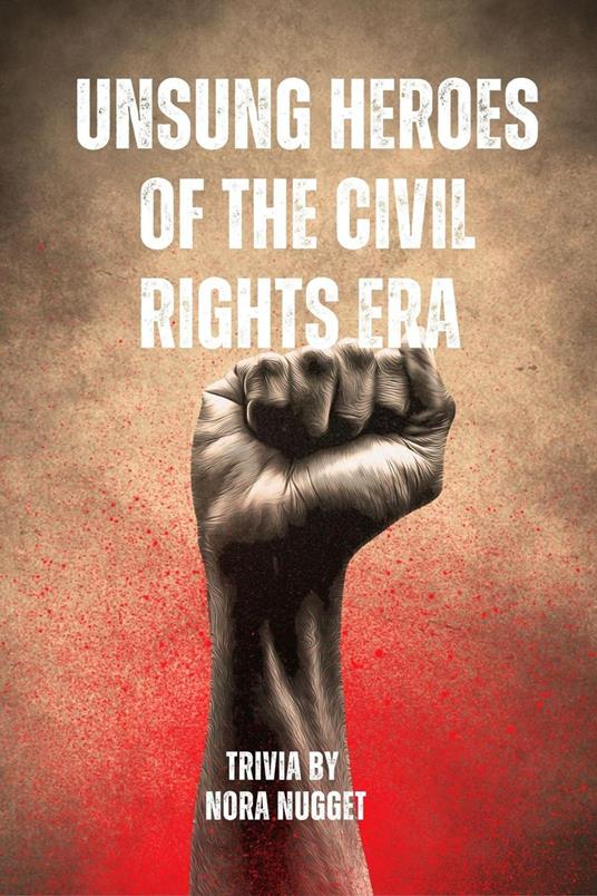 Unsung Heroes of the Civil Rights Era