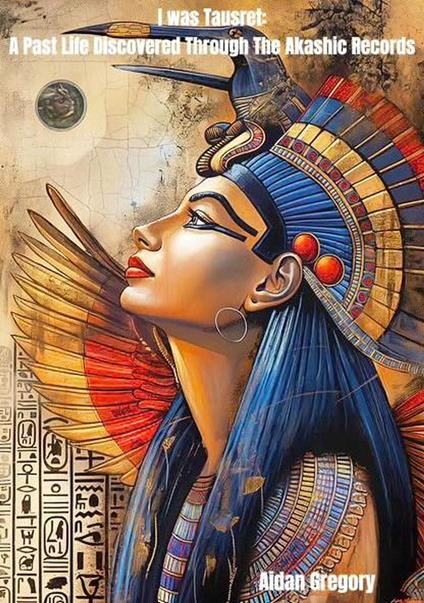 I Was Tausret: A Past Life Discovered Through The Akashic Records