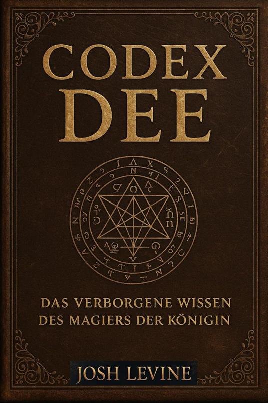 Codex Dee – Das verborgene Wissen des Magiers der Königin