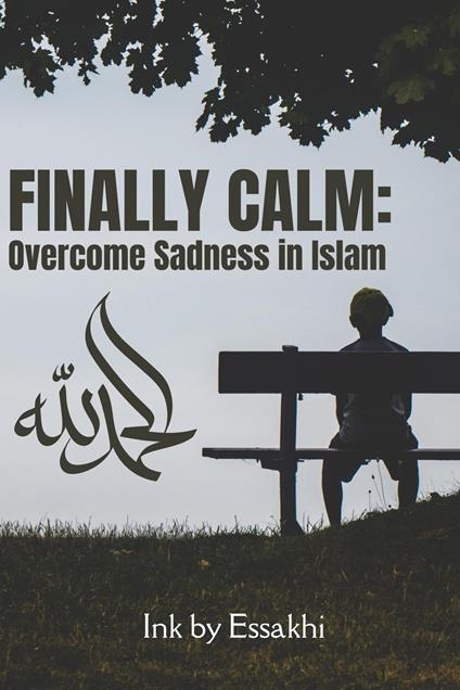 Finally Calm: Overcome Sadness in Islam