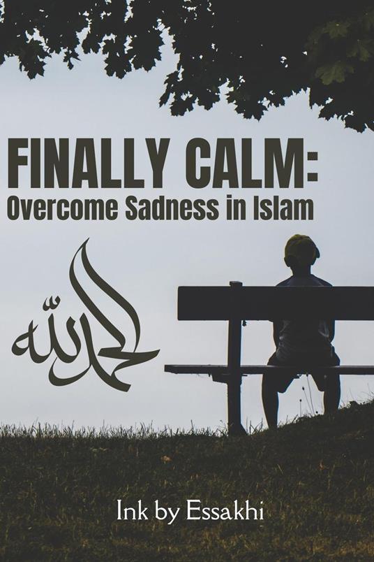 Finally Calm: Overcome Sadness in Islam