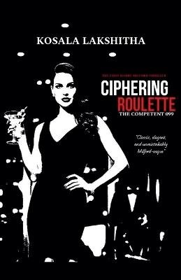 Ciphering Roulette: The competent 099 - Kosala Lakshitha - cover