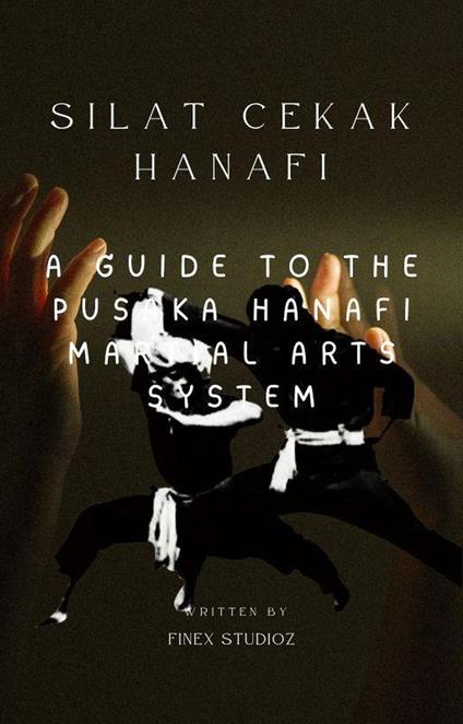 Silat Cekak Hanafi -A Guide to the Pusaka Hanafi Martial Arts System