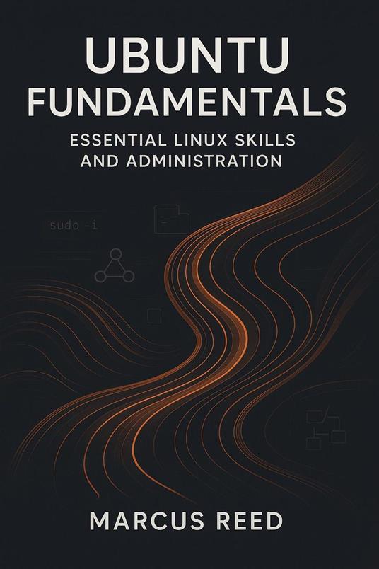 Ubuntu Fundamentals: Essential Linux Skills and Administration