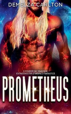Prometheus: O Poveste de Dragoste Extraterestră Științifico-Fantastică - Demelza Carlton - cover