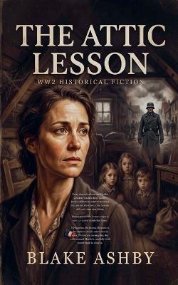 The Attic Lesson - WW2 Historical Fiction - Blake Ashby - cover