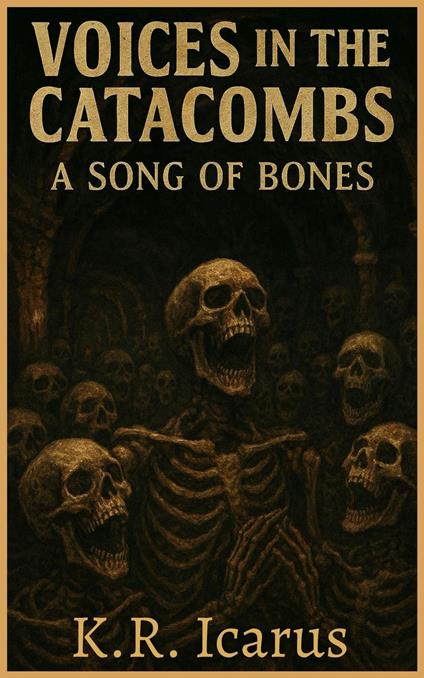 Voices in the Catacombs: A Song of Bones