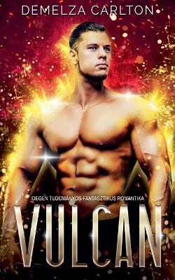 Vulcan: Idegen Tudományos-Fantasztikus Romantika - Demelza Carlton - cover