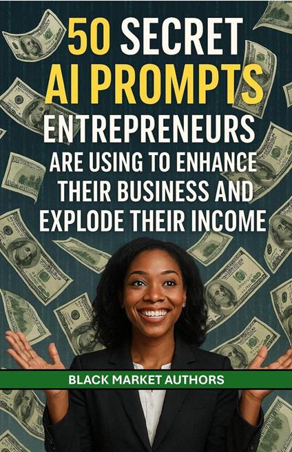 50 Secret AI Prompts Entrepreneurs Are Using To Enhance Their Business and Explode Their Income