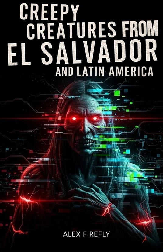 Spooky Creatures From El Salvador and Latin America - Alex Firefly - ebook