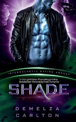 Shade: 'n Intergalaktiese Afspraakagentskap Buitelandse Wetenskapfiksie Romanse - Demelza Carlton - cover