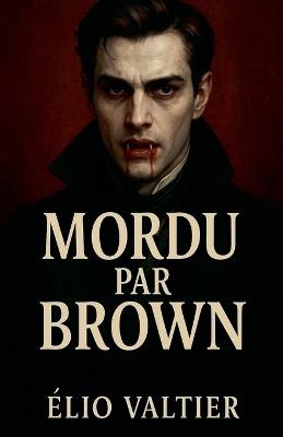 Mordu par Brown - Elio Valtier - cover