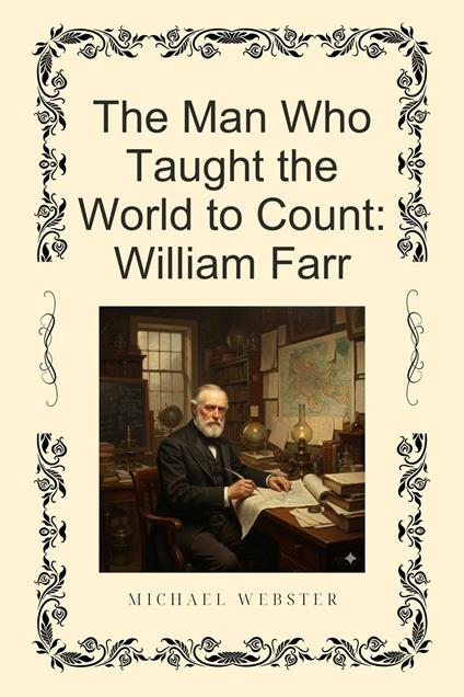 The Man Who Taught the World to Count: William Farr