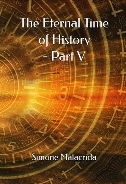 The Eternal Time of History - Part V - Simone Malacrida - ebook