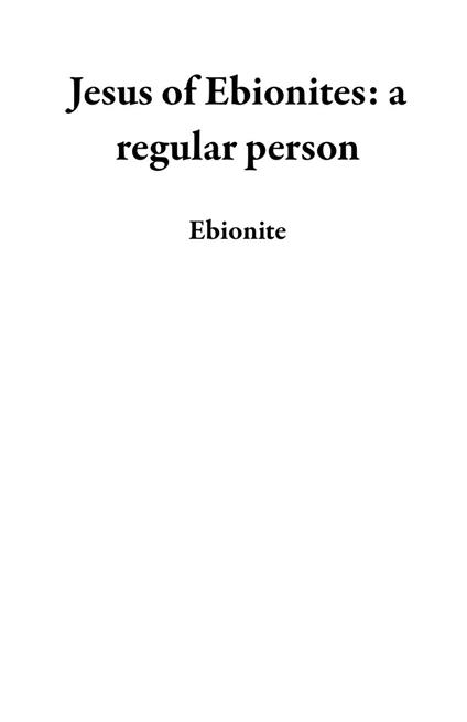 Jesus of Ebionites: a regular person