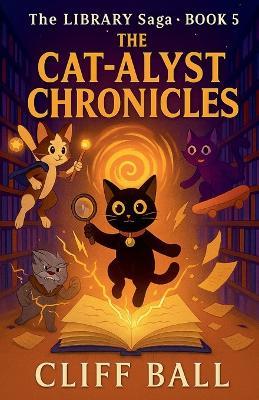 The Cat-alyst Chronicles - Cliff Ball - cover