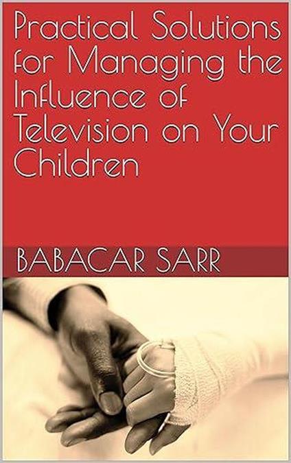 Practical Solutions for Managing the Influence of Television on Your Children