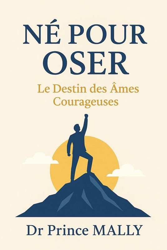 Né pour Oser:Le Destin des Âmes Courageuses