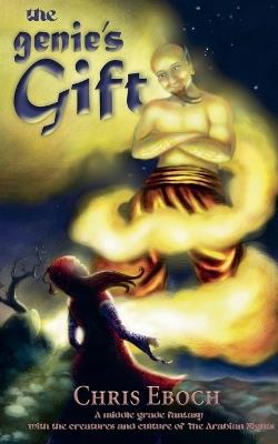 The Genie's Gift: A middle grade fantasy with the creatures and culture of The Arabian Nights - Chris Eboch - cover