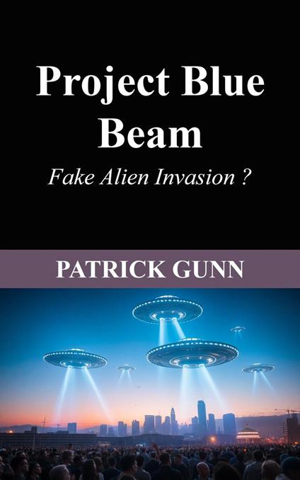 Project Blue Beam Fake Alien Invasion ?