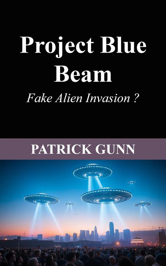 Project Blue Beam Fake Alien Invasion ?