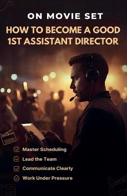 How to Become a Good 1st Assistant Director - Adrian Conerth - cover
