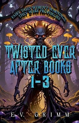 Twisted Ever After Books 1 - 3 - E V Grimm - cover