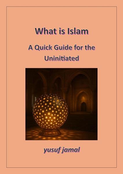 What is Islam-A Quick Guide for Uninitiated