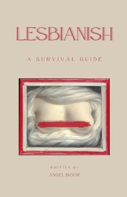 Lesbianish: A Survival Guide - Angel Bour - cover